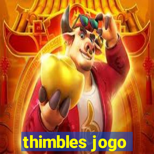 thimbles jogo